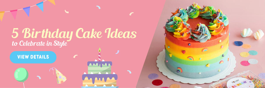 5 Birthday Cake Ideas to Celebrate in Style